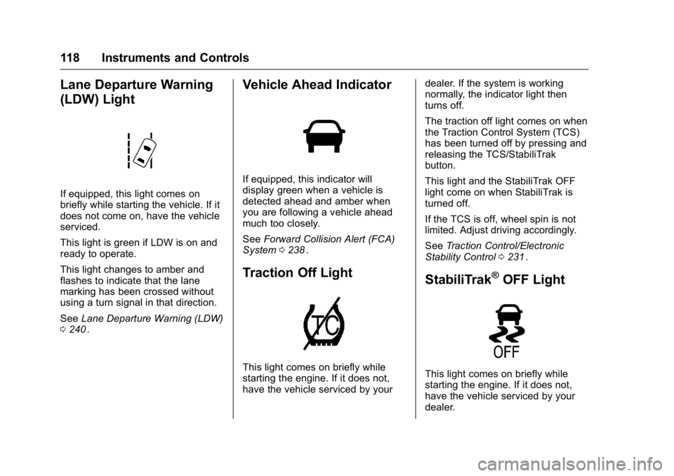 GMC CANYON 2016  Owners Manual GMC Canyon Owner Manual (GMNA-Localizing-U.S/Canada-9159361) -
2016 - crc - 8/25/15
118 Instruments and Controls
Lane Departure Warning
(LDW) Light
If equipped, this light comes on
briefly while start