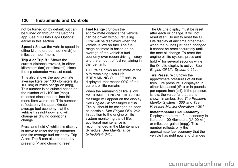 GMC CANYON 2016 Owners Manual GMC Canyon Owner Manual (GMNA-Localizing-U.S/Canada-9159361) -
2016 - crc - 8/25/15
126 Instruments and Controls
not be turned on by default but can
be turned on through the Settings
app. See“DIC In GMC CANYON 2016 Owners Manual GMC Canyon Owner Manual (GMNA-Localizing-U.S/Canada-9159361) -
2016 - crc - 8/25/15
126 Instruments and Controls
not be turned on by default but can
be turned on through the Settings
app. See“DIC In