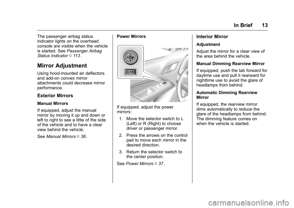 GMC CANYON 2016 User Guide GMC Canyon Owner Manual (GMNA-Localizing-U.S/Canada-9159361) -
2016 - crc - 8/25/15
In Brief 13
The passenger airbag status
indicator lights on the overhead
console are visible when the vehicle
is sta