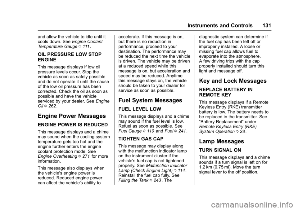 GMC CANYON 2016 Owners Manual GMC Canyon Owner Manual (GMNA-Localizing-U.S/Canada-9159361) -
2016 - crc - 8/25/15
Instruments and Controls 131
and allow the vehicle to idle until it
cools down. SeeEngine Coolant
Temperature Gauge GMC CANYON 2016 Owners Manual GMC Canyon Owner Manual (GMNA-Localizing-U.S/Canada-9159361) -
2016 - crc - 8/25/15
Instruments and Controls 131
and allow the vehicle to idle until it
cools down. SeeEngine Coolant
Temperature Gauge