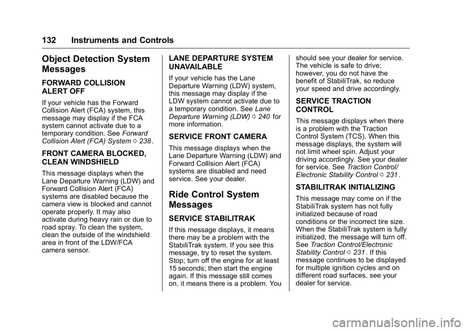 GMC CANYON 2016  Owners Manual GMC Canyon Owner Manual (GMNA-Localizing-U.S/Canada-9159361) -
2016 - crc - 8/25/15
132 Instruments and Controls
Object Detection System
Messages
FORWARD COLLISION
ALERT OFF
If your vehicle has the Fo