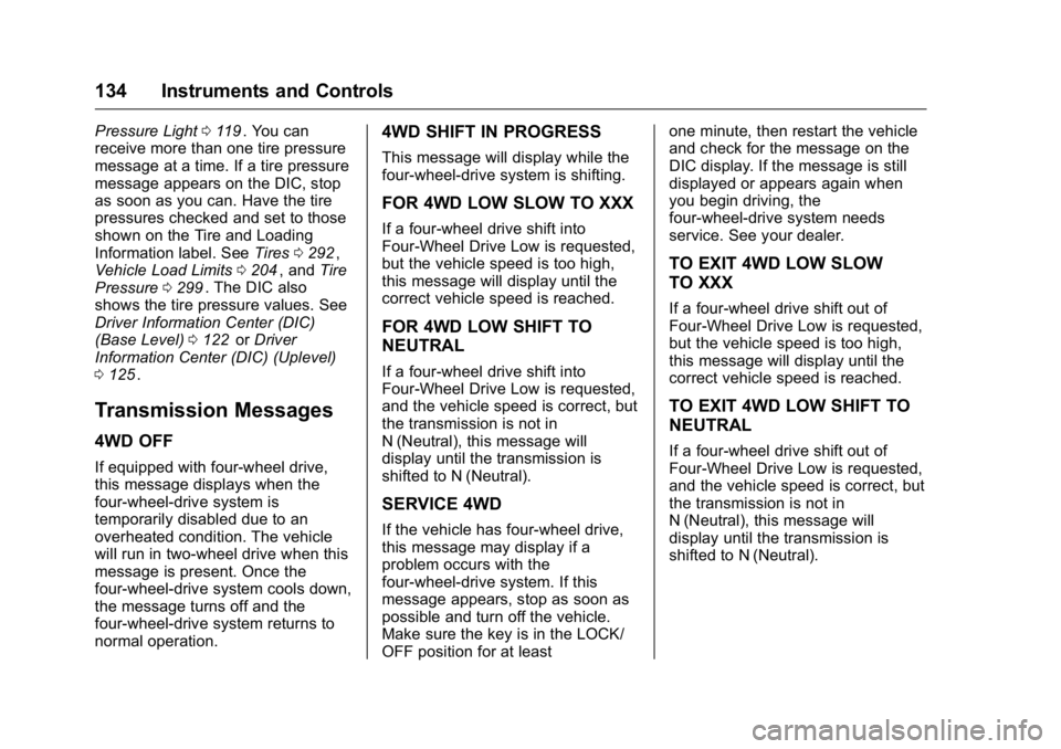 GMC CANYON 2016 Owners Manual GMC Canyon Owner Manual (GMNA-Localizing-U.S/Canada-9159361) -
2016 - crc - 8/25/15
134 Instruments and Controls
Pressure Light0119ii. You can
receive more than one tire pressure
message at a time. If GMC CANYON 2016 Owners Manual GMC Canyon Owner Manual (GMNA-Localizing-U.S/Canada-9159361) -
2016 - crc - 8/25/15
134 Instruments and Controls
Pressure Light0119ii. You can
receive more than one tire pressure
message at a time. If