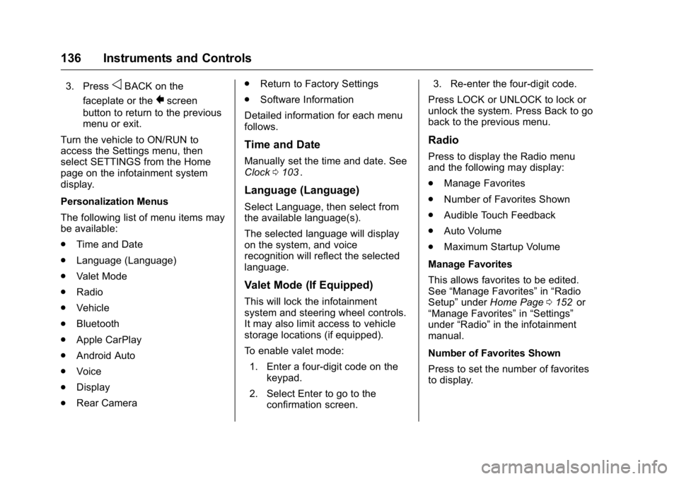 GMC CANYON 2016  Owners Manual GMC Canyon Owner Manual (GMNA-Localizing-U.S/Canada-9159361) -
2016 - crc - 8/25/15
136 Instruments and Controls
3. PressoBACK on the
faceplate or the
0screen
button to return to the previous
menu or 