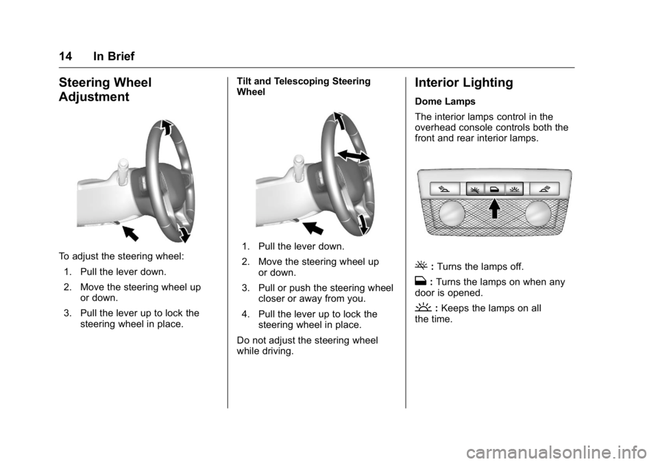 GMC CANYON 2016 User Guide GMC Canyon Owner Manual (GMNA-Localizing-U.S/Canada-9159361) -
2016 - crc - 8/25/15
14 In Brief
Steering Wheel
Adjustment
To adjust the steering wheel:1. Pull the lever down.
2. Move the steering whee