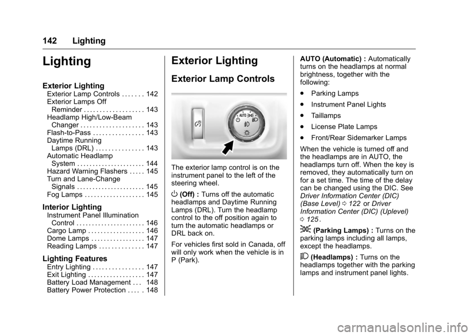 GMC CANYON 2016 Owners Manual GMC Canyon Owner Manual (GMNA-Localizing-U.S/Canada-9159361) -
2016 - crc - 8/25/15
142 Lighting
Lighting
Exterior Lighting
Exterior Lamp Controls . . . . . . . 142
Exterior Lamps OffReminder . . . . GMC CANYON 2016 Owners Manual GMC Canyon Owner Manual (GMNA-Localizing-U.S/Canada-9159361) -
2016 - crc - 8/25/15
142 Lighting
Lighting
Exterior Lighting
Exterior Lamp Controls . . . . . . . 142
Exterior Lamps OffReminder . . . .