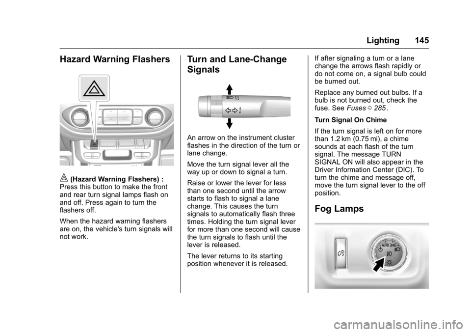 GMC CANYON 2016  Owners Manual GMC Canyon Owner Manual (GMNA-Localizing-U.S/Canada-9159361) -
2016 - crc - 8/25/15
Lighting 145
Hazard Warning Flashers
|(Hazard Warning Flashers) :
Press this button to make the front
and rear turn 