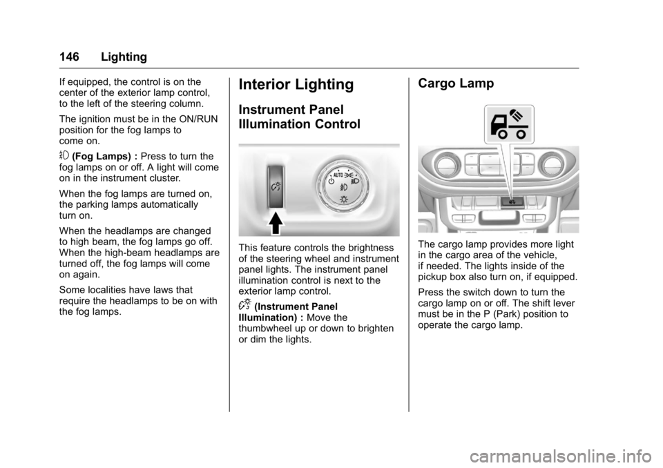 GMC CANYON 2016  Owners Manual GMC Canyon Owner Manual (GMNA-Localizing-U.S/Canada-9159361) -
2016 - crc - 8/25/15
146 Lighting
If equipped, the control is on the
center of the exterior lamp control,
to the left of the steering col