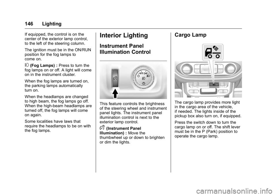 GMC CANYON 2016 Owners Manual GMC Canyon Owner Manual (GMNA-Localizing-U.S/Canada-9159361) -
2016 - crc - 8/25/15
146 Lighting
If equipped, the control is on the
center of the exterior lamp control,
to the left of the steering col GMC CANYON 2016 Owners Manual GMC Canyon Owner Manual (GMNA-Localizing-U.S/Canada-9159361) -
2016 - crc - 8/25/15
146 Lighting
If equipped, the control is on the
center of the exterior lamp control,
to the left of the steering col