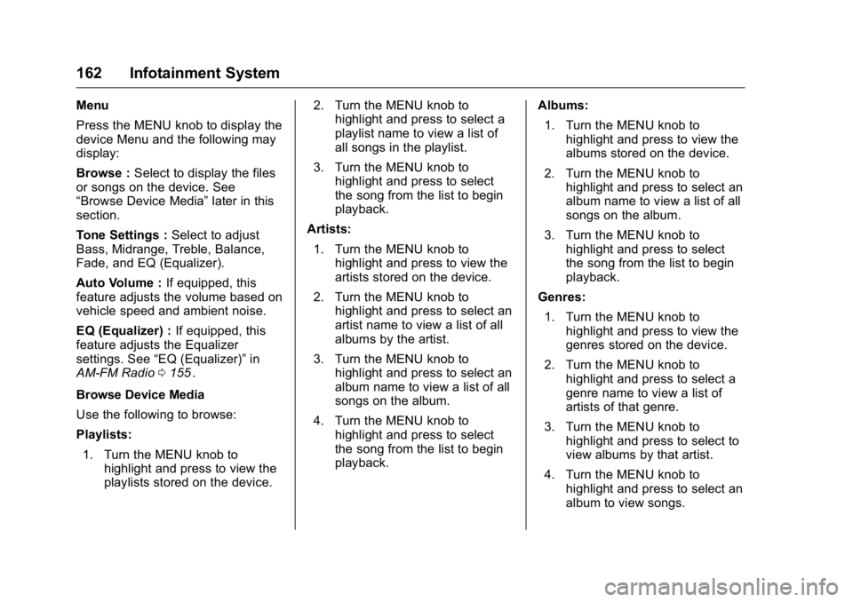 GMC CANYON 2016 Owners Manual GMC Canyon Owner Manual (GMNA-Localizing-U.S/Canada-9159361) -
2016 - crc - 8/25/15
162 Infotainment System
Menu
Press the MENU knob to display the
device Menu and the following may
display:
Browse :S GMC CANYON 2016 Owners Manual GMC Canyon Owner Manual (GMNA-Localizing-U.S/Canada-9159361) -
2016 - crc - 8/25/15
162 Infotainment System
Menu
Press the MENU knob to display the
device Menu and the following may
display:
Browse :S