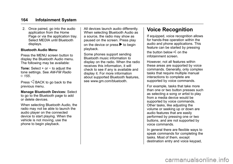 GMC CANYON 2016 Owners Manual GMC Canyon Owner Manual (GMNA-Localizing-U.S/Canada-9159361) -
2016 - crc - 8/25/15
164 Infotainment System
2. Once paired, go into the audioapplication from the Home
Page or via the application tray. GMC CANYON 2016 Owners Manual GMC Canyon Owner Manual (GMNA-Localizing-U.S/Canada-9159361) -
2016 - crc - 8/25/15
164 Infotainment System
2. Once paired, go into the audioapplication from the Home
Page or via the application tray.