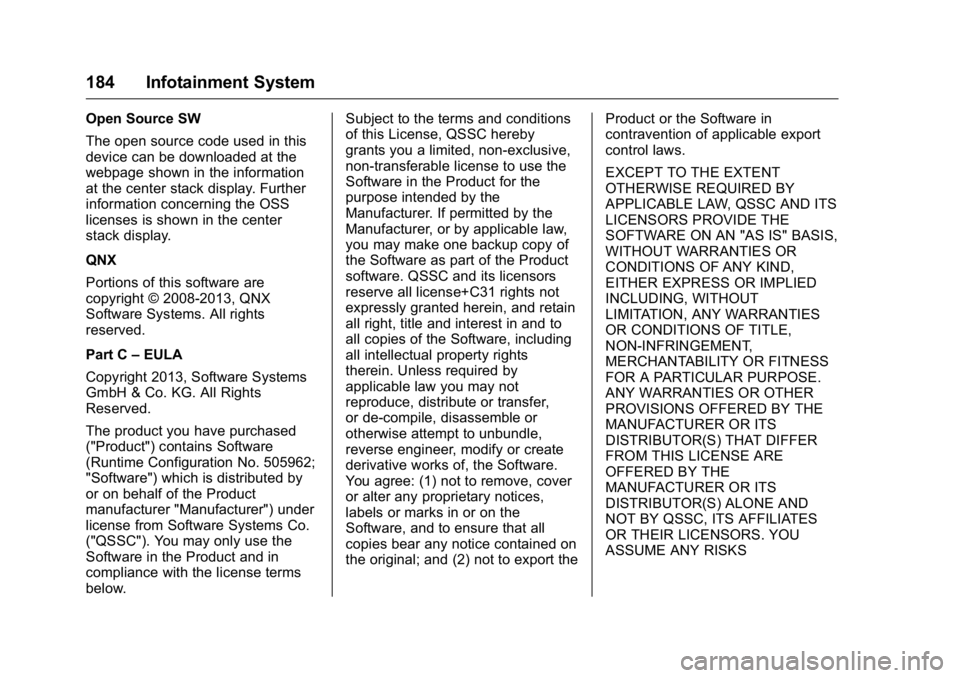 GMC CANYON 2016 Owners Manual GMC Canyon Owner Manual (GMNA-Localizing-U.S/Canada-9159361) -
2016 - crc - 8/25/15
184 Infotainment System
Open Source SW
The open source code used in this
device can be downloaded at the
webpage sho GMC CANYON 2016 Owners Manual GMC Canyon Owner Manual (GMNA-Localizing-U.S/Canada-9159361) -
2016 - crc - 8/25/15
184 Infotainment System
Open Source SW
The open source code used in this
device can be downloaded at the
webpage sho