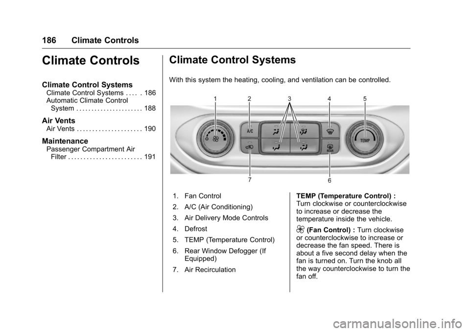 GMC CANYON 2016  Owners Manual GMC Canyon Owner Manual (GMNA-Localizing-U.S/Canada-9159361) -
2016 - crc - 8/25/15
186 Climate Controls
Climate Controls
Climate Control Systems
Climate Control Systems . . . . . 186
Automatic Climat