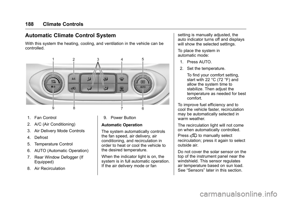 GMC CANYON 2016 User Guide GMC Canyon Owner Manual (GMNA-Localizing-U.S/Canada-9159361) -
2016 - crc - 8/25/15
188 Climate Controls
Automatic Climate Control System
With this system the heating, cooling, and ventilation in the 