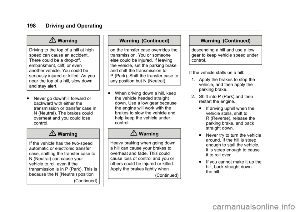 GMC CANYON 2016  Owners Manual GMC Canyon Owner Manual (GMNA-Localizing-U.S/Canada-9159361) -
2016 - crc - 8/25/15
198 Driving and Operating
{Warning
Driving to the top of a hill at high
speed can cause an accident.
There could be 