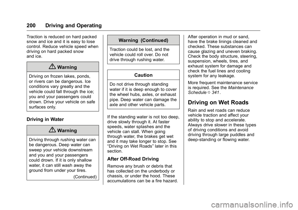 GMC CANYON 2016 Owners Manual GMC Canyon Owner Manual (GMNA-Localizing-U.S/Canada-9159361) -
2016 - crc - 8/25/15
200 Driving and Operating
Traction is reduced on hard packed
snow and ice and it is easy to lose
control. Reduce veh GMC CANYON 2016 Owners Manual GMC Canyon Owner Manual (GMNA-Localizing-U.S/Canada-9159361) -
2016 - crc - 8/25/15
200 Driving and Operating
Traction is reduced on hard packed
snow and ice and it is easy to lose
control. Reduce veh
