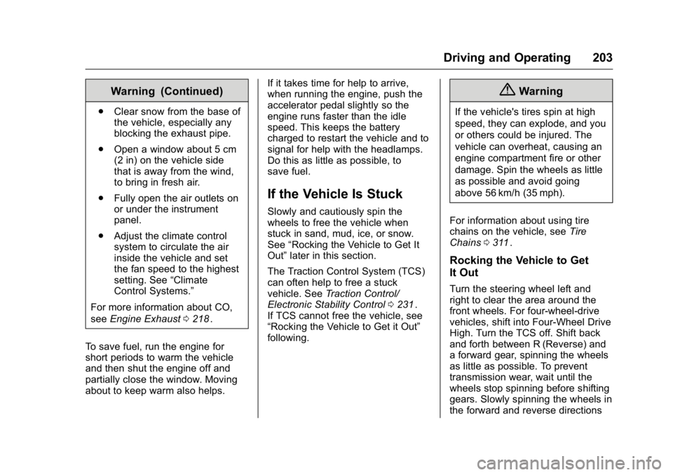 GMC CANYON 2016 Owners Guide GMC Canyon Owner Manual (GMNA-Localizing-U.S/Canada-9159361) -
2016 - crc - 8/25/15
Driving and Operating 203
Warning (Continued)
.Clear snow from the base of
the vehicle, especially any
blocking the 