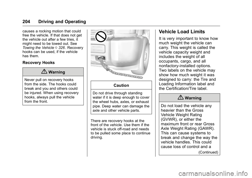 GMC CANYON 2016 Owners Manual GMC Canyon Owner Manual (GMNA-Localizing-U.S/Canada-9159361) -
2016 - crc - 8/25/15
204 Driving and Operating
causes a rocking motion that could
free the vehicle. If that does not get
the vehicle out GMC CANYON 2016 Owners Manual GMC Canyon Owner Manual (GMNA-Localizing-U.S/Canada-9159361) -
2016 - crc - 8/25/15
204 Driving and Operating
causes a rocking motion that could
free the vehicle. If that does not get
the vehicle out