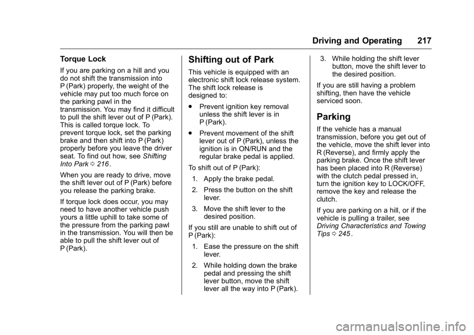GMC CANYON 2016 Owners Manual GMC Canyon Owner Manual (GMNA-Localizing-U.S/Canada-9159361) -
2016 - crc - 8/25/15
Driving and Operating 217
Torque Lock
If you are parking on a hill and you
do not shift the transmission into
P (Par GMC CANYON 2016 Owners Manual GMC Canyon Owner Manual (GMNA-Localizing-U.S/Canada-9159361) -
2016 - crc - 8/25/15
Driving and Operating 217
Torque Lock
If you are parking on a hill and you
do not shift the transmission into
P (Par