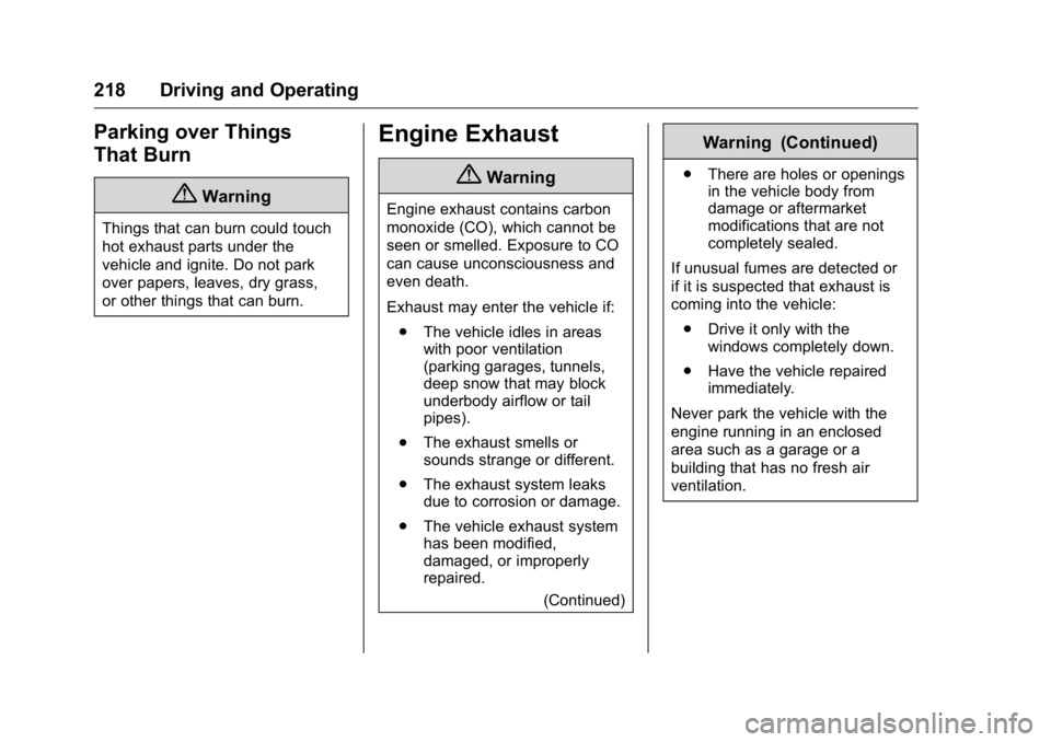 GMC CANYON 2016 Owners Manual GMC Canyon Owner Manual (GMNA-Localizing-U.S/Canada-9159361) -
2016 - crc - 8/25/15
218 Driving and Operating
Parking over Things
That Burn
{Warning
Things that can burn could touch
hot exhaust parts GMC CANYON 2016 Owners Manual GMC Canyon Owner Manual (GMNA-Localizing-U.S/Canada-9159361) -
2016 - crc - 8/25/15
218 Driving and Operating
Parking over Things
That Burn
{Warning
Things that can burn could touch
hot exhaust parts