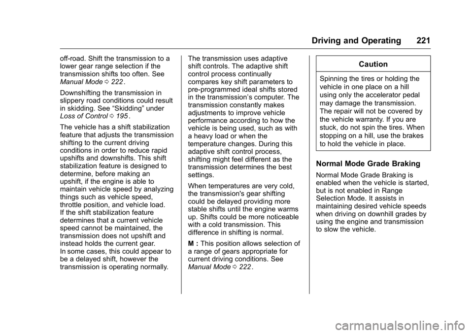 GMC CANYON 2016 Owners Manual GMC Canyon Owner Manual (GMNA-Localizing-U.S/Canada-9159361) -
2016 - crc - 8/25/15
Driving and Operating 221
off-road. Shift the transmission to a
lower gear range selection if the
transmission shift GMC CANYON 2016 Owners Manual GMC Canyon Owner Manual (GMNA-Localizing-U.S/Canada-9159361) -
2016 - crc - 8/25/15
Driving and Operating 221
off-road. Shift the transmission to a
lower gear range selection if the
transmission shift