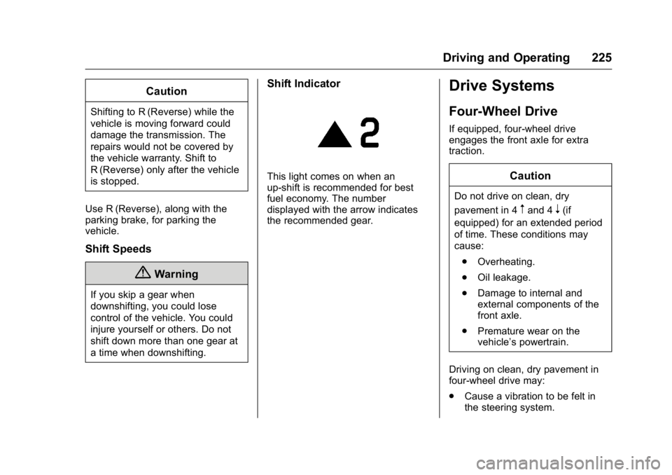 GMC CANYON 2016  Owners Manual GMC Canyon Owner Manual (GMNA-Localizing-U.S/Canada-9159361) -
2016 - crc - 8/25/15
Driving and Operating 225
Caution
Shifting to R (Reverse) while the
vehicle is moving forward could
damage the trans