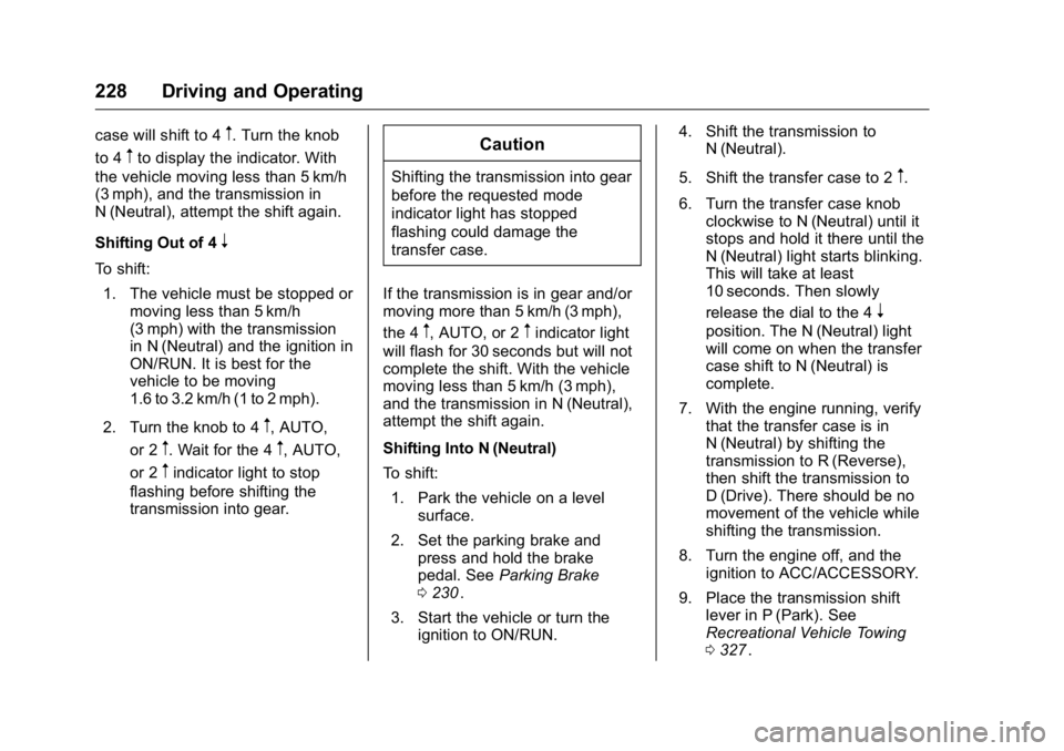 GMC CANYON 2016 Owners Manual GMC Canyon Owner Manual (GMNA-Localizing-U.S/Canada-9159361) -
2016 - crc - 8/25/15
228 Driving and Operating
case will shift to 4m. Turn the knob
to 4
mto display the indicator. With
the vehicle movi GMC CANYON 2016 Owners Manual GMC Canyon Owner Manual (GMNA-Localizing-U.S/Canada-9159361) -
2016 - crc - 8/25/15
228 Driving and Operating
case will shift to 4m. Turn the knob
to 4
mto display the indicator. With
the vehicle movi