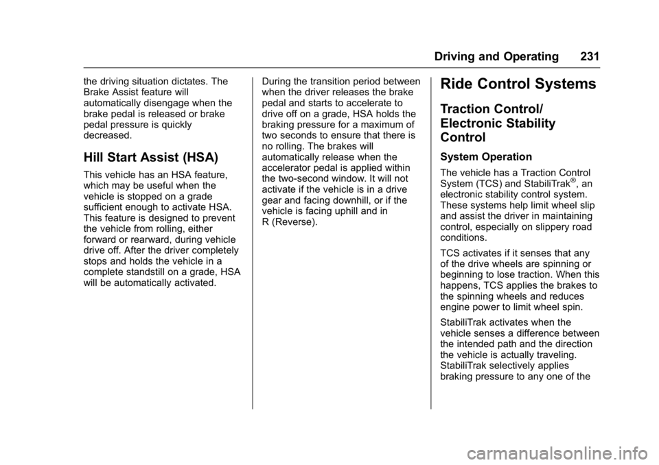 GMC CANYON 2016 Owners Manual GMC Canyon Owner Manual (GMNA-Localizing-U.S/Canada-9159361) -
2016 - crc - 8/25/15
Driving and Operating 231
the driving situation dictates. The
Brake Assist feature will
automatically disengage when GMC CANYON 2016 Owners Manual GMC Canyon Owner Manual (GMNA-Localizing-U.S/Canada-9159361) -
2016 - crc - 8/25/15
Driving and Operating 231
the driving situation dictates. The
Brake Assist feature will
automatically disengage when