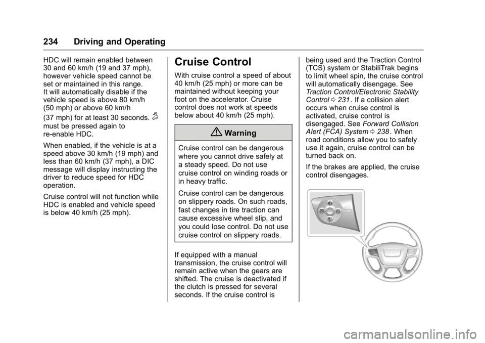 GMC CANYON 2016 Owners Manual GMC Canyon Owner Manual (GMNA-Localizing-U.S/Canada-9159361) -
2016 - crc - 8/25/15
234 Driving and Operating
HDC will remain enabled between
30 and 60 km/h (19 and 37 mph),
however vehicle speed cann GMC CANYON 2016 Owners Manual GMC Canyon Owner Manual (GMNA-Localizing-U.S/Canada-9159361) -
2016 - crc - 8/25/15
234 Driving and Operating
HDC will remain enabled between
30 and 60 km/h (19 and 37 mph),
however vehicle speed cann