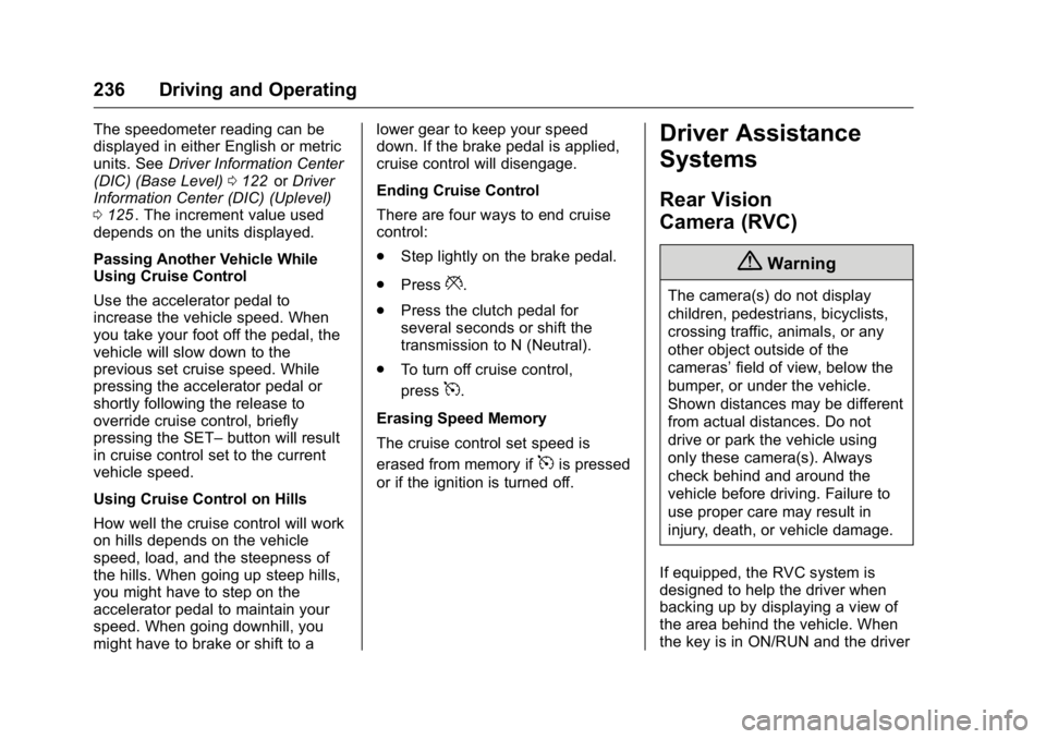 GMC CANYON 2016 Owners Manual GMC Canyon Owner Manual (GMNA-Localizing-U.S/Canada-9159361) -
2016 - crc - 8/25/15
236 Driving and Operating
The speedometer reading can be
displayed in either English or metric
units. SeeDriver Info GMC CANYON 2016 Owners Manual GMC Canyon Owner Manual (GMNA-Localizing-U.S/Canada-9159361) -
2016 - crc - 8/25/15
236 Driving and Operating
The speedometer reading can be
displayed in either English or metric
units. SeeDriver Info