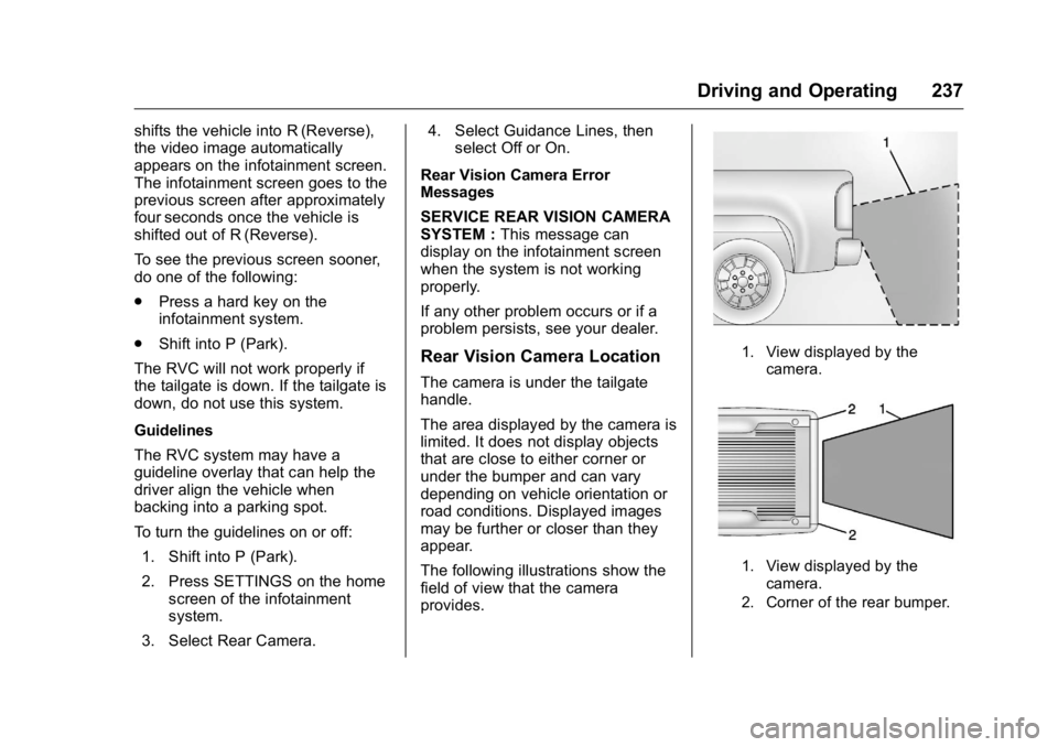 GMC CANYON 2016 Owners Manual GMC Canyon Owner Manual (GMNA-Localizing-U.S/Canada-9159361) -
2016 - crc - 8/25/15
Driving and Operating 237
shifts the vehicle into R (Reverse),
the video image automatically
appears on the infotain GMC CANYON 2016 Owners Manual GMC Canyon Owner Manual (GMNA-Localizing-U.S/Canada-9159361) -
2016 - crc - 8/25/15
Driving and Operating 237
shifts the vehicle into R (Reverse),
the video image automatically
appears on the infotain