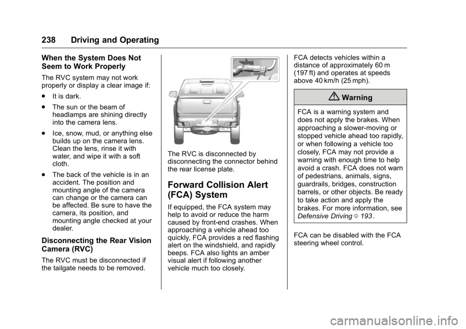 GMC CANYON 2016 Owners Manual GMC Canyon Owner Manual (GMNA-Localizing-U.S/Canada-9159361) -
2016 - crc - 8/25/15
238 Driving and Operating
When the System Does Not
Seem to Work Properly
The RVC system may not work
properly or dis GMC CANYON 2016 Owners Manual GMC Canyon Owner Manual (GMNA-Localizing-U.S/Canada-9159361) -
2016 - crc - 8/25/15
238 Driving and Operating
When the System Does Not
Seem to Work Properly
The RVC system may not work
properly or dis