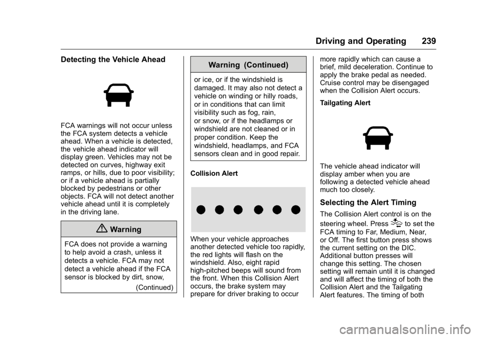 GMC CANYON 2016  Owners Manual GMC Canyon Owner Manual (GMNA-Localizing-U.S/Canada-9159361) -
2016 - crc - 8/25/15
Driving and Operating 239
Detecting the Vehicle Ahead
FCA warnings will not occur unless
the FCA system detects a ve