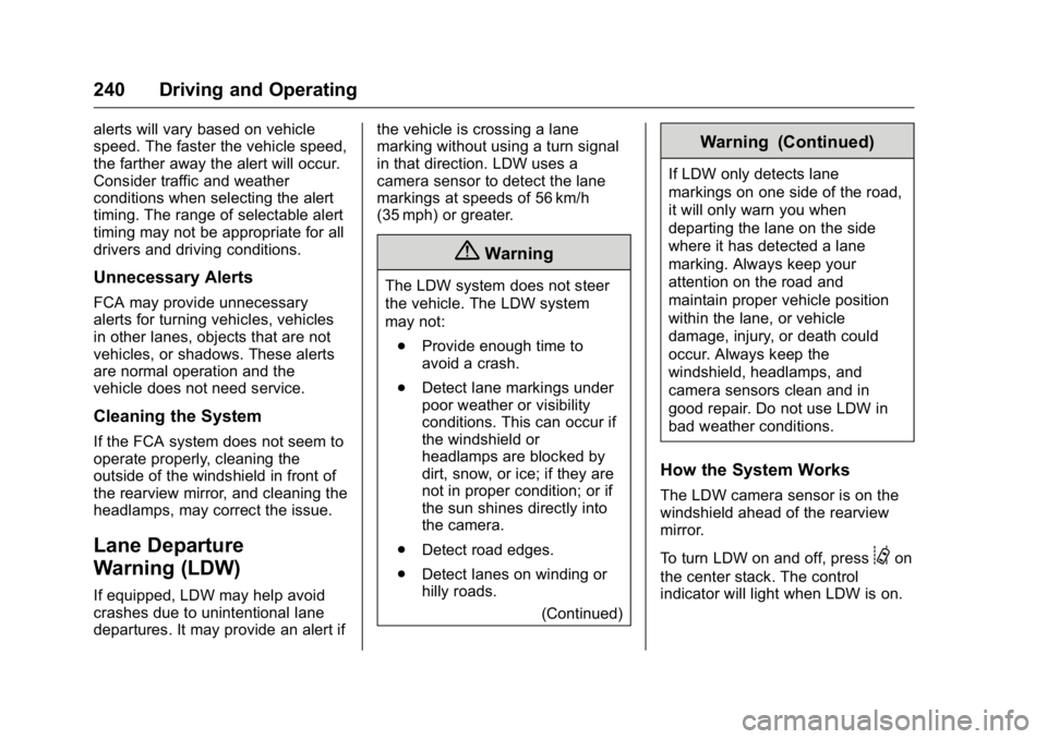 GMC CANYON 2016 Owners Manual GMC Canyon Owner Manual (GMNA-Localizing-U.S/Canada-9159361) -
2016 - crc - 8/25/15
240 Driving and Operating
alerts will vary based on vehicle
speed. The faster the vehicle speed,
the farther away th GMC CANYON 2016 Owners Manual GMC Canyon Owner Manual (GMNA-Localizing-U.S/Canada-9159361) -
2016 - crc - 8/25/15
240 Driving and Operating
alerts will vary based on vehicle
speed. The faster the vehicle speed,
the farther away th
