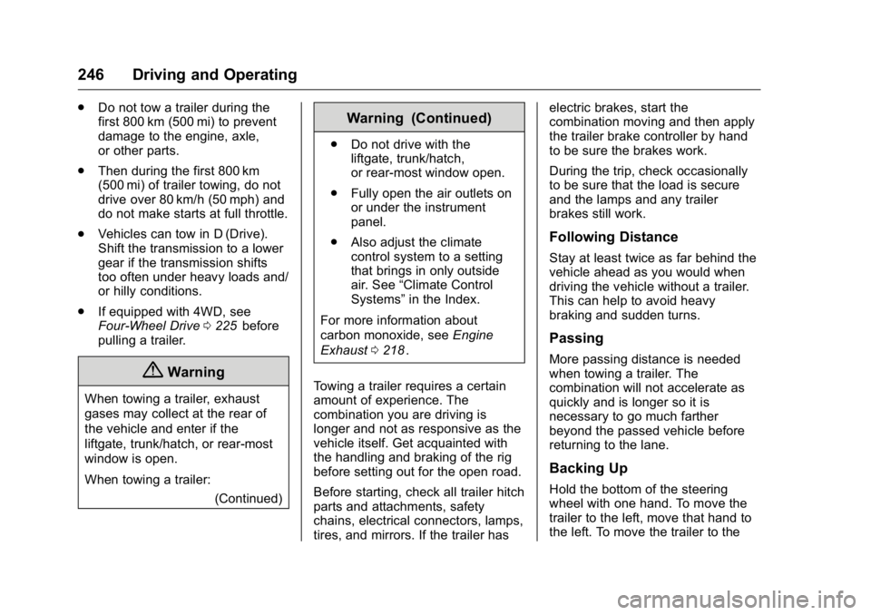 GMC CANYON 2016 Owners Manual GMC Canyon Owner Manual (GMNA-Localizing-U.S/Canada-9159361) -
2016 - crc - 8/25/15
246 Driving and Operating
.Do not tow a trailer during the
first 800 km (500 mi) to prevent
damage to the engine, ax GMC CANYON 2016 Owners Manual GMC Canyon Owner Manual (GMNA-Localizing-U.S/Canada-9159361) -
2016 - crc - 8/25/15
246 Driving and Operating
.Do not tow a trailer during the
first 800 km (500 mi) to prevent
damage to the engine, ax