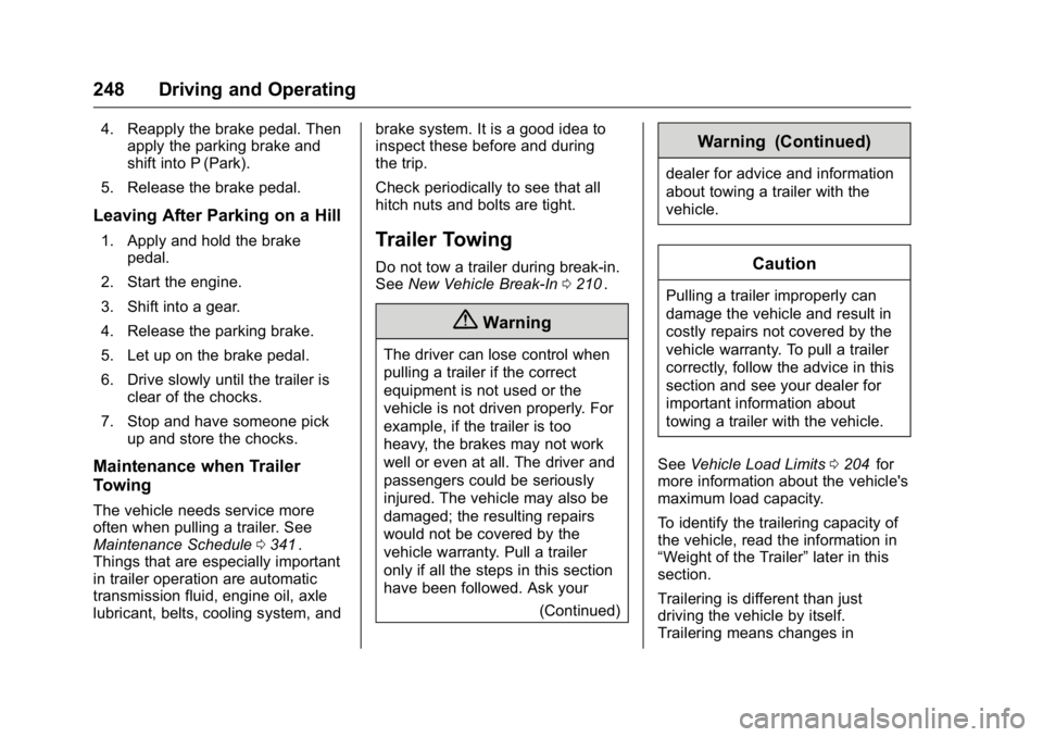 GMC CANYON 2016  Owners Manual GMC Canyon Owner Manual (GMNA-Localizing-U.S/Canada-9159361) -
2016 - crc - 8/25/15
248 Driving and Operating
4. Reapply the brake pedal. Thenapply the parking brake and
shift into P (Park).
5. Releas