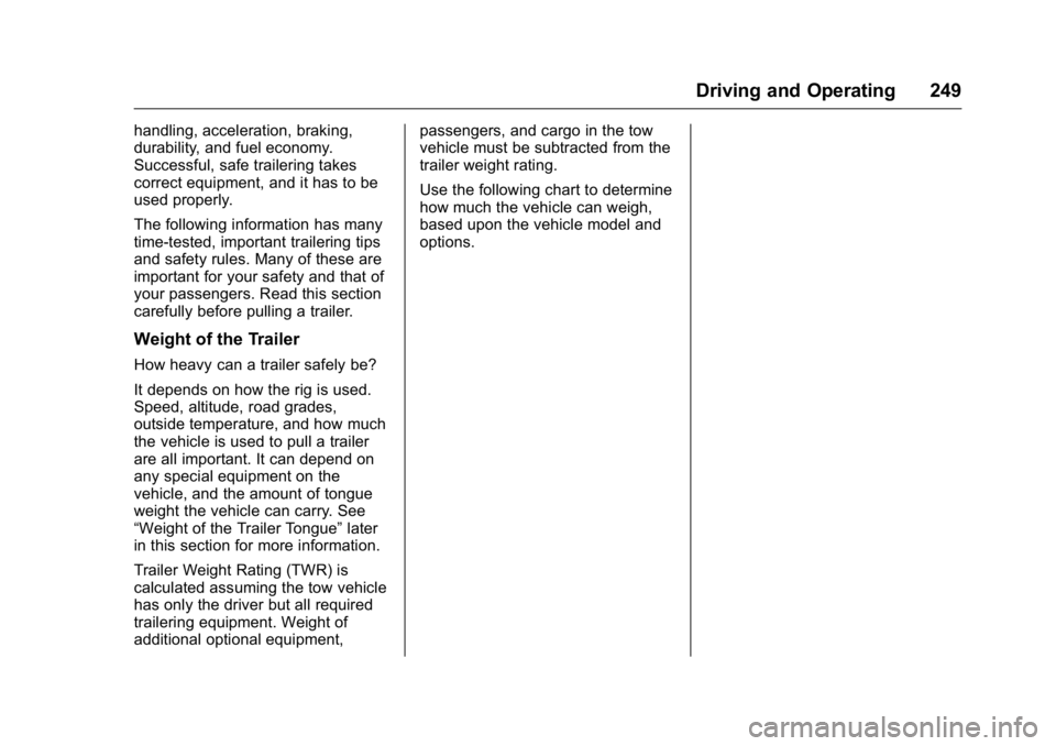 GMC CANYON 2016 Owners Manual GMC Canyon Owner Manual (GMNA-Localizing-U.S/Canada-9159361) -
2016 - crc - 8/25/15
Driving and Operating 249
handling, acceleration, braking,
durability, and fuel economy.
Successful, safe trailering GMC CANYON 2016 Owners Manual GMC Canyon Owner Manual (GMNA-Localizing-U.S/Canada-9159361) -
2016 - crc - 8/25/15
Driving and Operating 249
handling, acceleration, braking,
durability, and fuel economy.
Successful, safe trailering