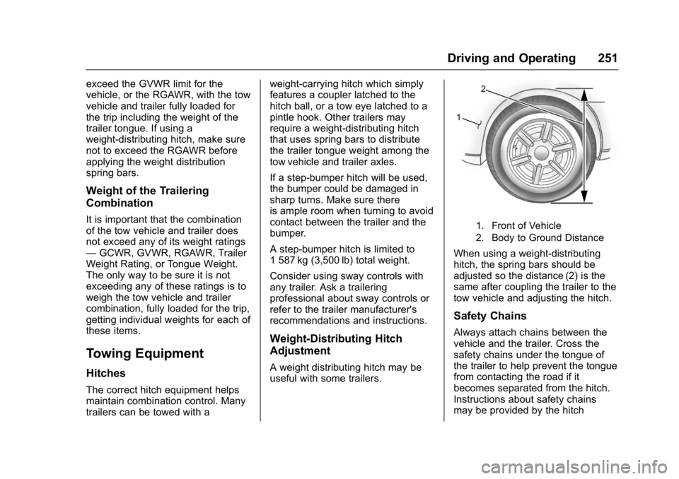 GMC CANYON 2016 Owners Manual GMC Canyon Owner Manual (GMNA-Localizing-U.S/Canada-9159361) -
2016 - crc - 8/25/15
Driving and Operating 251
exceed the GVWR limit for the
vehicle, or the RGAWR, with the tow
vehicle and trailer full GMC CANYON 2016 Owners Manual GMC Canyon Owner Manual (GMNA-Localizing-U.S/Canada-9159361) -
2016 - crc - 8/25/15
Driving and Operating 251
exceed the GVWR limit for the
vehicle, or the RGAWR, with the tow
vehicle and trailer full