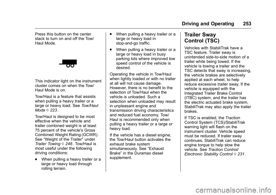 GMC CANYON 2016 Owners Manual GMC Canyon Owner Manual (GMNA-Localizing-U.S/Canada-9159361) -
2016 - crc - 8/25/15
Driving and Operating 253
Press this button on the center
stack to turn on and off the Tow/
Haul Mode.
This indicato GMC CANYON 2016 Owners Manual GMC Canyon Owner Manual (GMNA-Localizing-U.S/Canada-9159361) -
2016 - crc - 8/25/15
Driving and Operating 253
Press this button on the center
stack to turn on and off the Tow/
Haul Mode.
This indicato