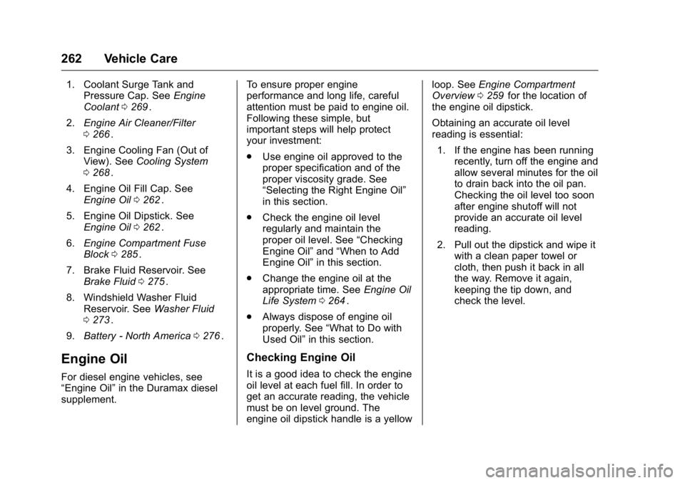 GMC CANYON 2016  Owners Manual GMC Canyon Owner Manual (GMNA-Localizing-U.S/Canada-9159361) -
2016 - crc - 8/25/15
262 Vehicle Care
1. Coolant Surge Tank andPressure Cap. See Engine
Coolant 0269
ii.
2. Engine Air Cleaner/Filter
026
