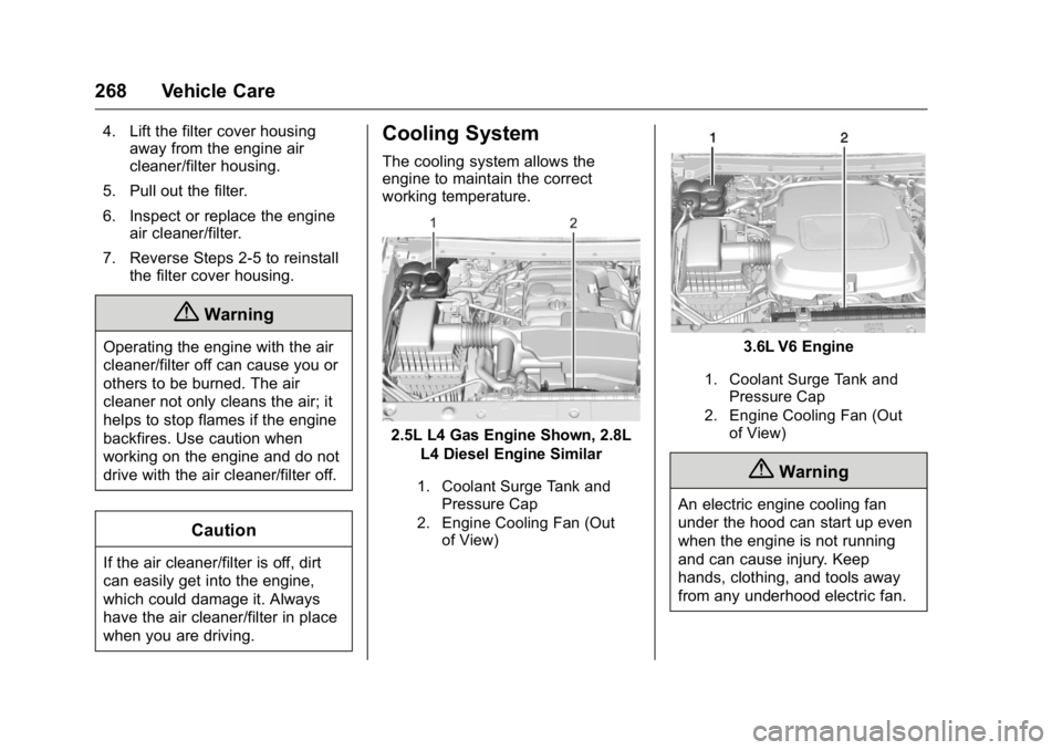 GMC CANYON 2016  Owners Manual GMC Canyon Owner Manual (GMNA-Localizing-U.S/Canada-9159361) -
2016 - crc - 8/25/15
268 Vehicle Care
4. Lift the filter cover housingaway from the engine air
cleaner/filter housing.
5. Pull out the fi