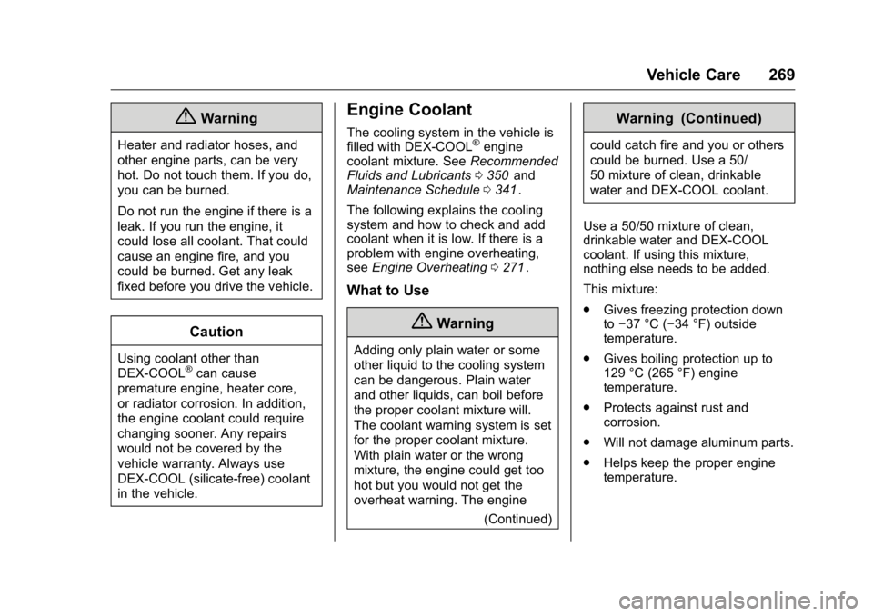 GMC CANYON 2016 Owners Manual GMC Canyon Owner Manual (GMNA-Localizing-U.S/Canada-9159361) -
2016 - crc - 8/25/15
Vehicle Care 269
{Warning
Heater and radiator hoses, and
other engine parts, can be very
hot. Do not touch them. If GMC CANYON 2016 Owners Manual GMC Canyon Owner Manual (GMNA-Localizing-U.S/Canada-9159361) -
2016 - crc - 8/25/15
Vehicle Care 269
{Warning
Heater and radiator hoses, and
other engine parts, can be very
hot. Do not touch them. If