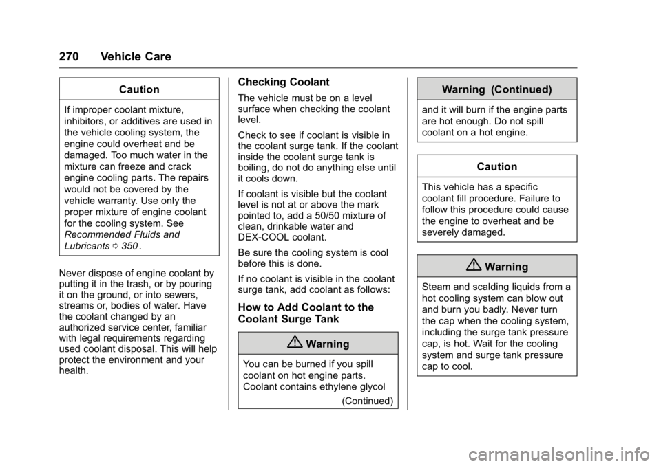 GMC CANYON 2016  Owners Manual GMC Canyon Owner Manual (GMNA-Localizing-U.S/Canada-9159361) -
2016 - crc - 8/25/15
270 Vehicle Care
Caution
If improper coolant mixture,
inhibitors, or additives are used in
the vehicle cooling syste