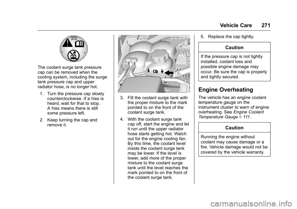 GMC CANYON 2016 User Guide GMC Canyon Owner Manual (GMNA-Localizing-U.S/Canada-9159361) -
2016 - crc - 8/25/15
Vehicle Care 271
The coolant surge tank pressure
cap can be removed when the
cooling system, including the surge
tan