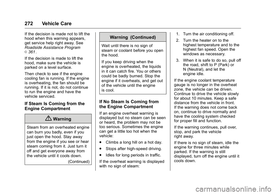 GMC CANYON 2016 Owners Manual GMC Canyon Owner Manual (GMNA-Localizing-U.S/Canada-9159361) -
2016 - crc - 8/25/15
272 Vehicle Care
If the decision is made not to lift the
hood when this warning appears,
get service help right away GMC CANYON 2016 Owners Manual GMC Canyon Owner Manual (GMNA-Localizing-U.S/Canada-9159361) -
2016 - crc - 8/25/15
272 Vehicle Care
If the decision is made not to lift the
hood when this warning appears,
get service help right away