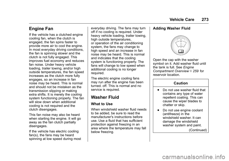 GMC CANYON 2016 Owners Manual GMC Canyon Owner Manual (GMNA-Localizing-U.S/Canada-9159361) -
2016 - crc - 8/25/15
Vehicle Care 273
Engine Fan
If the vehicle has a clutched engine
cooling fan, when the clutch is
engaged, the fan sp GMC CANYON 2016 Owners Manual GMC Canyon Owner Manual (GMNA-Localizing-U.S/Canada-9159361) -
2016 - crc - 8/25/15
Vehicle Care 273
Engine Fan
If the vehicle has a clutched engine
cooling fan, when the clutch is
engaged, the fan sp