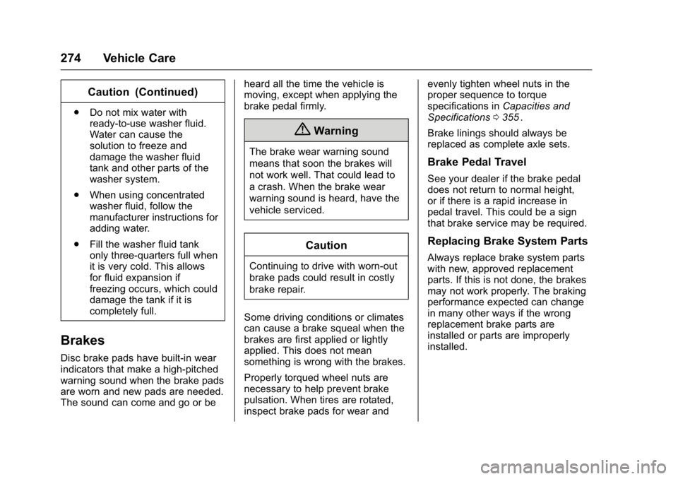 GMC CANYON 2016 Owners Manual GMC Canyon Owner Manual (GMNA-Localizing-U.S/Canada-9159361) -
2016 - crc - 8/25/15
274 Vehicle Care
Caution (Continued)
.Do not mix water with
ready-to-use washer fluid.
Water can cause the
solution GMC CANYON 2016 Owners Manual GMC Canyon Owner Manual (GMNA-Localizing-U.S/Canada-9159361) -
2016 - crc - 8/25/15
274 Vehicle Care
Caution (Continued)
.Do not mix water with
ready-to-use washer fluid.
Water can cause the
solution