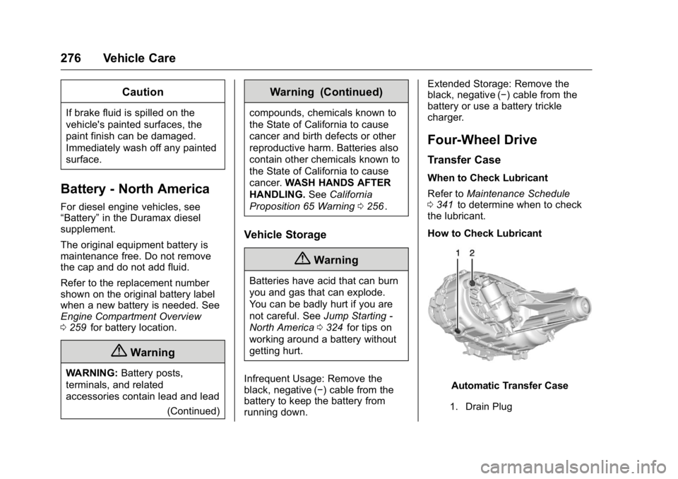 GMC CANYON 2016  Owners Manual GMC Canyon Owner Manual (GMNA-Localizing-U.S/Canada-9159361) -
2016 - crc - 8/25/15
276 Vehicle Care
Caution
If brake fluid is spilled on the
vehicle's painted surfaces, the
paint finish can be da
