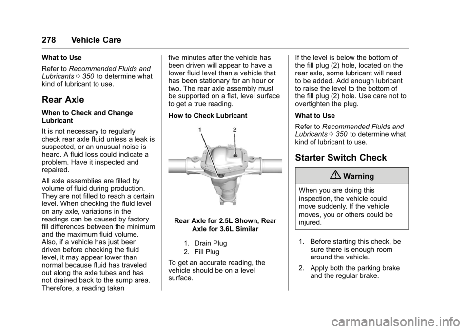 GMC CANYON 2016  Owners Manual GMC Canyon Owner Manual (GMNA-Localizing-U.S/Canada-9159361) -
2016 - crc - 8/25/15
278 Vehicle Care
What to Use
Refer toRecommended Fluids and
Lubricants 0350
iito determine what
kind of lubricant to