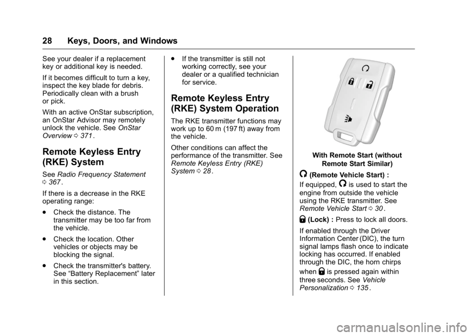 GMC CANYON 2016 Owners Guide GMC Canyon Owner Manual (GMNA-Localizing-U.S/Canada-9159361) -
2016 - crc - 8/25/15
28 Keys, Doors, and Windows
See your dealer if a replacement
key or additional key is needed.
If it becomes difficul GMC CANYON 2016 Owners Guide GMC Canyon Owner Manual (GMNA-Localizing-U.S/Canada-9159361) -
2016 - crc - 8/25/15
28 Keys, Doors, and Windows
See your dealer if a replacement
key or additional key is needed.
If it becomes difficul