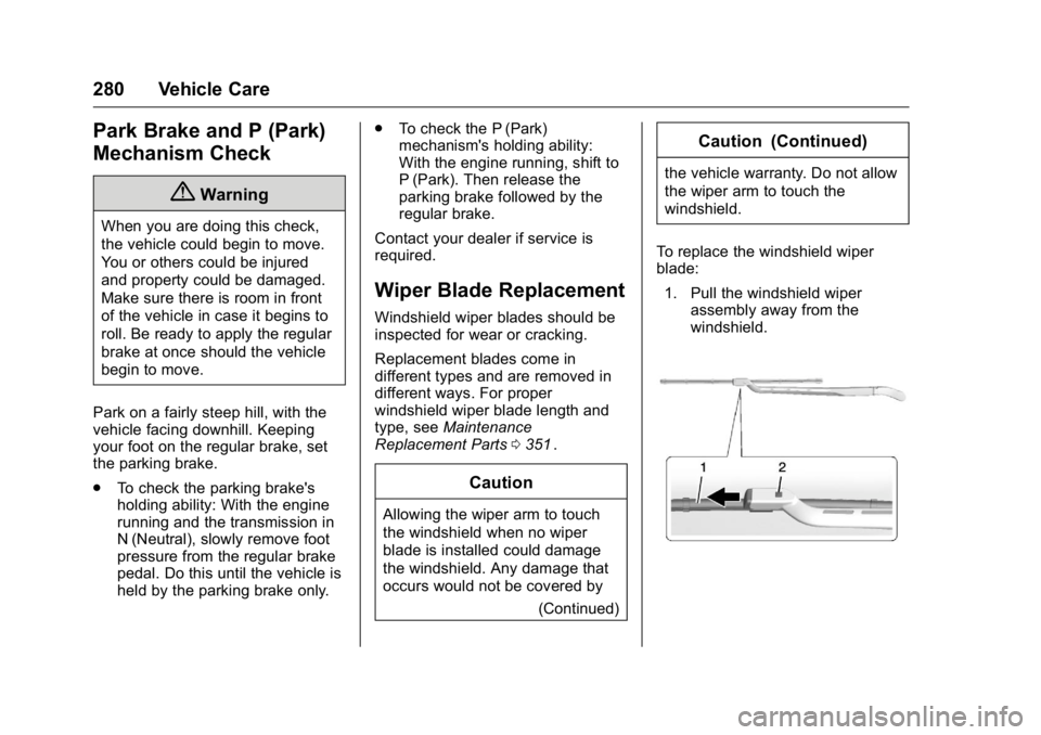 GMC CANYON 2016 Owners Manual GMC Canyon Owner Manual (GMNA-Localizing-U.S/Canada-9159361) -
2016 - crc - 8/25/15
280 Vehicle Care
Park Brake and P (Park)
Mechanism Check
{Warning
When you are doing this check,
the vehicle could b GMC CANYON 2016 Owners Manual GMC Canyon Owner Manual (GMNA-Localizing-U.S/Canada-9159361) -
2016 - crc - 8/25/15
280 Vehicle Care
Park Brake and P (Park)
Mechanism Check
{Warning
When you are doing this check,
the vehicle could b